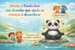 Sereno, o Panda Zen: o desenho infantil que ajuda crianças a desacelerar e regular emoções