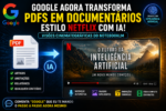 Testei o “Google que cria documentários”: como transformar PDFs em vídeos estilo Netflix com IA